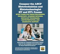 Conquer the ASCP Histotechnician and Histotechnologist HT and HTL Exams: Study Guide for Tissue Processing, Microtomy, Staining Methods, Histology Techniques, Instrumentation, and Diagnostic Support