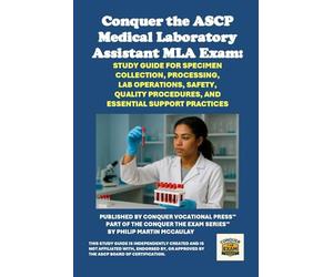 Conquer the ASCP Medical Laboratory Assistant MLA Exam: Study Guide for Specimen Collection, Processing, Lab Operations, Safety, Quality Procedures, and Essential Support Practices
