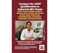 Conquer the ASCP Qualification in Apheresis QIA Exam: Study Guide for Basic Science, Clinical Applications, Donor and Patient Care, Operational Considerations, Standards, Guidelines, and Regulations