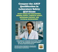 Conquer the ASCP Qualification in Laboratory Safety QLS Exam: Study Guide for Management, General Safety, Chemical Safety, Biohazard Control, and Physical Environment