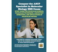 Conquer the ASCP Specialist in Molecular Biology SMB Exam: Study Guide for Molecular Science, Molecular Techniques, Laboratory Operations, and Applications of Molecular Testing