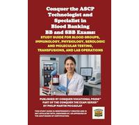 Conquer the ASCP Technologist and Specialist in Blood Banking BB and SBB Exams: Study Guide for Blood Groups, Immunology, Physiology, Serologic and Molecular Testing, Transfusions, and Lab Operations