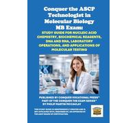 Conquer the ASCP Technologist in Molecular Biology MB Exam: Study Guide for Nucleic Acid Chemistry, Biochemical Reagents, DNA and RNA, Laboratory Operations, and Applications of Molecular Testing