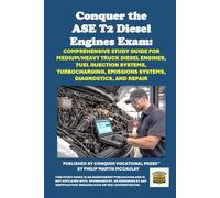 Conquer the ASE T2 Diesel Engines Exam: Comprehensive Study Guide for Medium/Heavy Truck Diesel Engines, Fuel Injection Systems, Turbocharging, Emissions Systems, Diagnostics, and Repair