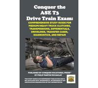 Conquer the ASE T3 Drive Train Exam: Comprehensive Study Guide for Medium/Heavy Truck Clutches, Transmissions, Differentials, Drivelines, Transfer Cases, Diagnostics, and Repair