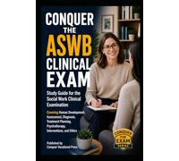 Conquer the ASWB Clinical Exam: Study Guide for the Social Work Clinical Examination Covering Human Development, Assessment, Diagnosis, Treatment Planning, Psychotherapy, Interventions, and Ethics