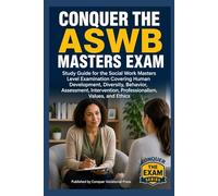 Conquer the ASWB Masters Exam: Study Guide for the Social Work Masters Level Examination Covering Human Development, Diversity, Behavior, Assessment, Intervention, Professionalism, Values, and Ethics