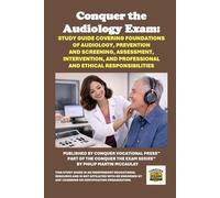 Conquer the Audiology Exam: Study Guide Covering Foundations of Audiology, Prevention and Screening, Assessment, Intervention, and Professional and Ethical Responsibilities