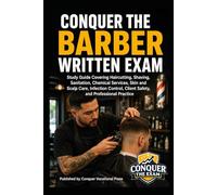 Conquer the Barber Written Exam: Study Guide Covering Haircutting, Shaving, Sanitation, Chemical Services, Skin and Scalp Care, Infection Control, Client Safety, and Professional Practice