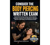 Conquer the Body Piercing Written Exam: Study Guide Covering Anatomy, Jewelry Selection, Sterilization, Infection Control, Bloodborne Pathogens, Aftercare, Client Safety, and Professional Practice