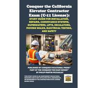 Conquer the California Elevator Contractor Exam (C-11 License): Study Guide for Installation, Repairs, Conveyance Systems, Dumbwaiters, Lifts, Escalators, Moving Walks, Electrical Testing, and Safety