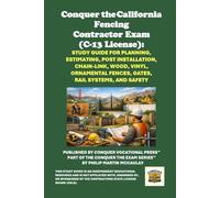 Conquer the California Fencing Contractor Exam (C-13 License): Study Guide for Planning, Estimating, Post Installation, Chain-Link, Wood, Vinyl, Ornamental Fences, Gates, Rail Systems, and Safety