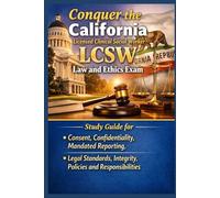 Conquer the California Licensed Clinical Social Worker LCSW Law and Ethics Exam: Study Guide for Consent, Confidentiality, Mandated Reporting, Legal Standards, Integrity, Policies and Responsibilities