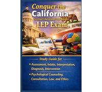 Conquer the California Licensed Educational Psychologist LEP Exam: Study Guide for Assessment, Intake, Interpretation, Diagnosis, Intervention, Psychological Counseling, Consultation, Law, and Ethics