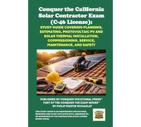 Conquer the California Solar Contractor Exam (C-46 License): Study Guide Covering Planning, Estimating, Photovoltaic PV and Solar Thermal Installation, Commissioning, Service, Maintenance, and Safety