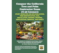 Conquer the California Tree and Palm Contractor Exam (C-49 License): Study Guide for Job Site Evaluation, Tree Identification, Soil, Installation, Rigging, Pruning, Fertilization, Removal, and Safety