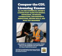 Conquer the CDL Licensing Exams: All-in-One Commercial Driver’s License Study Guide for General Knowledge, Air Brakes, Combinations, Endorsements, Inspections, Driving Skills, and Road Test Readiness