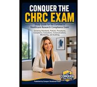 Conquer the CHRC Exam: Study Guide for the Certified in Healthcare Research Compliance Exam Covering Standards, Policies, Procedures, Compliance, Evaluations, Communications, Monitoring, and Auditing