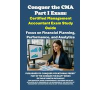 Conquer the CMA Part 1 Exam: Certified Management Accountant Exam Study Guide: Focus on Financial Planning, Performance, and Analytics