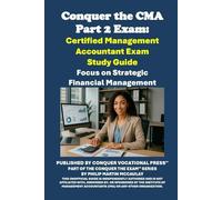 Conquer the CMA Part 2 Exam: Certified Management Accountant Exam Study Guide: Focus on Strategic Financial Management