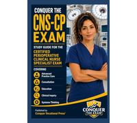 Conquer the CNS-CP Exam: Study Guide for the Certified Perioperative Clinical Nurse Specialist Exam Covering Advanced Practice Care, Consultation, Education, Clinical Inquiry, and Systems Thinking