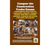 Conquer the Construction Trades Exams: Comprehensive Study Guide for Contracting, Carpentry, Masonry, Roofing, Sheet Metal, Plumbing, Electrical, Concrete, Low Voltage, Fire Alarms, and Flooring