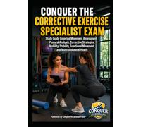 Conquer the Corrective Exercise Specialist Exam: Study Guide Covering Movement Assessment, Postural Analysis, Corrective Strategies, Mobility, Stability, Functional Movement and Musculoskeletal Health