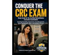 Conquer the CRC Exam: Study Guide for the Certified Rehabilitation Counselor Examination Covering Counseling, Assessment, Case Management, Career Development, Ethics, and Disability Services