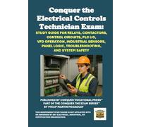 Conquer the Electrical Controls Technician Exam: Study Guide for Relays, Contactors, Control Circuits, PLC I/O, VFD Operation, Industrial Sensors, Panel Logic, Troubleshooting, and System Safety