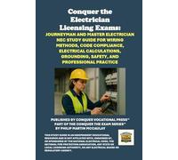 Conquer the Electrician Licensing Exams: Journeyman and Master Electrician NEC Study Guide for Wiring Methods, Code Compliance, Electrical Calculations, Grounding, Safety, and Professional Practice