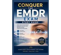 Conquer the EMDR Exam: Study Guide for the Eye Movement Desensitization and Reprocessing Certification Exam Covering Bilateral Stimulation, Trauma Processing, PTSD, Ethics, and Clinical Application
