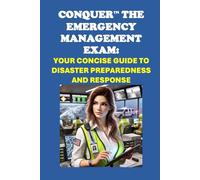 Conquer the Emergency Management Exam: Your Concise Guide to Disaster Preparedness and Response