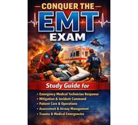 Conquer the EMT Exam: Study Guide for Emergency Medical Technician Response, Mitigation, Incident Command, Patient Care, Operations, Assessment, Airway Management, Trauma, and Medical Emergencies