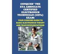 Conquer the ETA Associate Certified Electronics Technician (CETa) Exam: Your Concise Guide to Basic Electronics Theory and Telecommunications