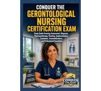 Conquer the Gerontological Nursing Certification Exam: Study Guide Covering Assessment, Diagnosis, Pharmacotherapy, Planning, Implementation, Evaluation, Contraindications, and Professional Foundation