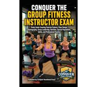 Conquer the Group Fitness Instructor Exam: Study Guide Covering Exercise Science, Class Design, Choreography, Group Leadership, Nutrition, Special Populations, Safety, and Professional Practice