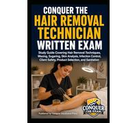 Conquer the Hair Removal Technician Written Exam: Study Guide Covering Hair Removal Techniques, Waxing, Sugaring, Skin Analysis, Infection Control, Client Safety, Product Selection, and Sanitation