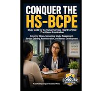 Conquer the HS-BCPE: Study Guide for the Human Services-Board Certified Practitioner Examination Covering Ethics, Screening, Intake Assessment, Service Delivery, Administration, and Human Development