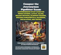 Conquer the Journeyman Pipefitter Exam: Comprehensive Study Guide for Piping Systems, Layout, Valves, Sealing Methods, Blueprint Reading, Welding Fundamentals, Soldering, Installation, and Testing