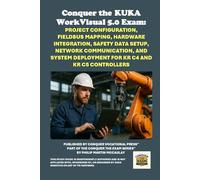 Conquer the KUKA WorkVisual 5.0 Exam: Project Configuration, Fieldbus Mapping, Hardware Integration, Safety Data Setup, Network Communication, and System Deployment for KR C4 and KR C5 Controllers