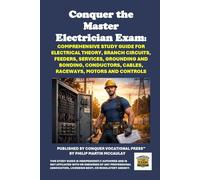 Conquer the Master Electrician Exam: Comprehensive Study Guide for Electrical Theory, Branch Circuits, Feeders, Services, Grounding and Bonding, Conductors, Cables, Raceways, Motors and Controls