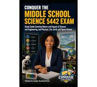 Conquer the Middle School Science 5442 Exam: Study Guide Covering Nature and Impact of Science and Engineering, and Physical, Life, Earth, and Space Science