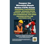Conquer the Mitsubishi Simple Motion GXW3 Exam: Positioning, Synchronous Control, Advanced Motion Settings, Servo Tuning, Multi-Axis Coordination, High-Speed Precision Motion, and Electronic Cams