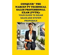Conquer the NABCEP PV Technical Sales Professional Exam (PVTS): Your Guide to Solar Sales and System Proposals