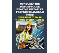 Conquer the NABCEP Solar Heating Installer Professional Exam (SHI): Your Guide to Solar Thermal System Mastery