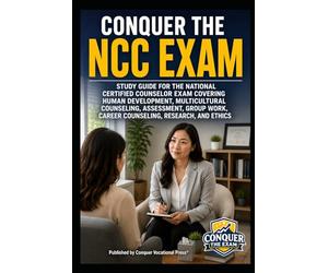 Conquer the NCC Exam: Study Guide for the National Certified Counselor Exam Covering Human Development, Multicultural Counseling, Assessment, Group Work, Career Counseling, Research, and Ethics