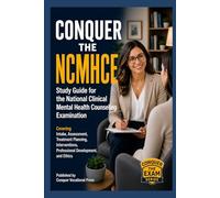 Conquer the NCMHCE: Study Guide for the National Clinical Mental Health Counseling Examination Covering Intake, Assessment, Treatment Planning, Interventions, Professional Development, and Ethics
