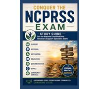 Conquer the NCPRSS Exam: Study Guide for the National Certified Peer Recovery Support Specialist Exam Covering Support, Referral, Motivation, Education, Documentation, Ethics, and Community Services