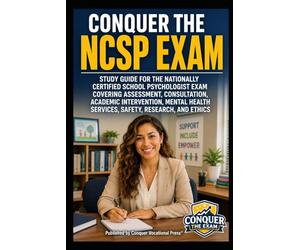 Conquer the NCSP Exam: Study Guide for the Nationally Certified School Psychologist Exam Covering Assessment, Consultation, Academic Intervention, Mental Health Services, Safety, Research, and Ethics