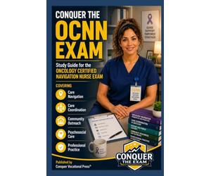 Conquer the OCNN Exam: Study Guide for the Oncology Certified Navigation Nurse Exam Covering Care Navigation, Care Coordination, Community Outreach, Psychosocial Care, and Professional Practice